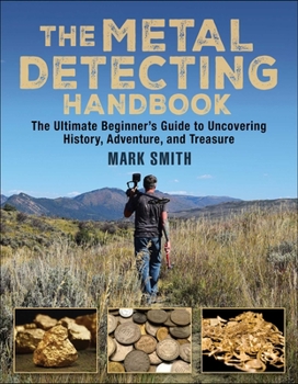 Paperback The Metal Detecting Handbook: The Ultimate Beginner's Guide to Uncovering History, Adventure, and Treasure Book