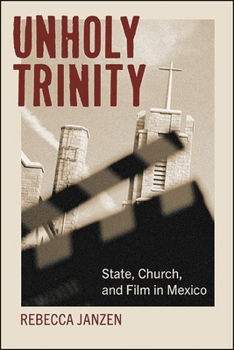 Paperback Unholy Trinity: State, Church, and Film in Mexico Book