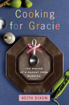 Hardcover Cooking for Gracie: The Making of a Parent from Scratch Book