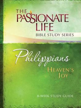 Paperback Philippians: Heaven's Joy 8-Week Study Guide: The Passionate Life Bible Study Series Book