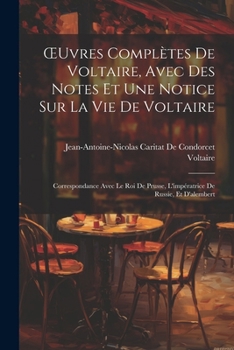 OEuvres Complètes De Voltaire, Avec Des Notes Et Une Notice Sur La Vie De Voltaire: Correspondance Avec Le Roi De Prusse, L'impératrice De Russie, Et