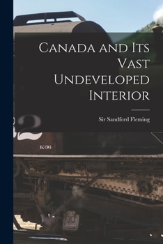 Paperback Canada and Its Vast Undeveloped Interior [microform] Book