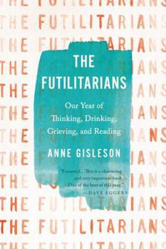 Paperback The Futilitarians: Our Year of Thinking, Drinking, Grieving, and Reading Book