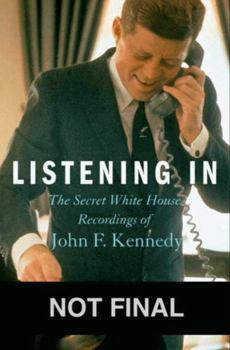 Hardcover Listening in: The Secret White House Recordings of John F. Kennedy [With CD (Audio)] Book