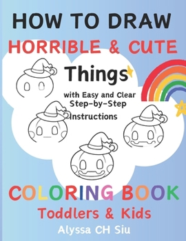 Paperback How To Draw Horrible and Cute Things: Easy and Clear Step-by-Step Instructions to Learn How to Draw while Enjoying Coloring Fun | For Toddlers, Pre-schoolers, and Kids Book