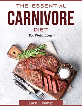 Paperback The Essential Carnivore Diet: For Weight Loss Book