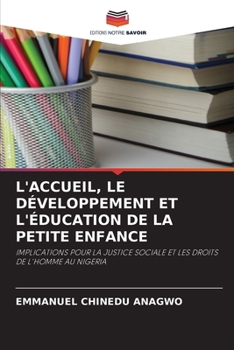 L'ACCUEIL, LE DÉVELOPPEMENT ET L'ÉDUCATION DE LA PETITE ENFANCE: IMPLICATIONS POUR LA JUSTICE SOCIALE ET LES DROITS DE L'HOMME AU NIGERIA