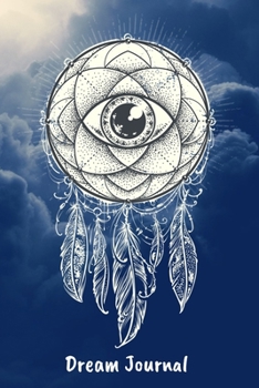 Dream Journal: Notebook For Your Dreams and Their Interpretations - Dream Catcher Eye Cover