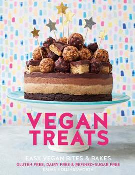 Vegan Treats: Easy vegan bites and bakes. Gluten-free, dairy-free  refined sugar-free