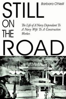 Hardcover Still on the Road: The Life of A Navy Dependant To A Navy Wife To A Construction Worker. Book
