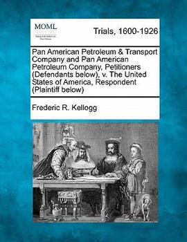 Paperback Pan American Petroleum & Transport Company and Pan American Petroleum Company, Petitioners (Defendants Below), V. the United States of America, Respon Book