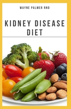 Paperback The Kidney Diseases Diet: The Effective Recipe, Nutrition And Meal Guide To Prevent And Cure Kidney Disease Book