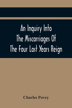 Paperback An Inquiry Into The Miscarriages Of The Four Last Years Reign Book