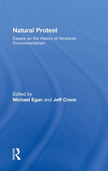 Natural Protest: Essays on the History of American Environmentalism