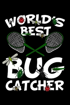 World's Best Bug Catcher: Entomologist Notebook to Write in, 6x9, Lined, 120 Pages Journal