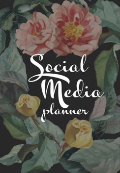 Paperback Social Media Planner & Organizer: For Influencers: Plan, Track & Analyze Multiple Media Platforms at Once -- Flowers (6 X 9) Book