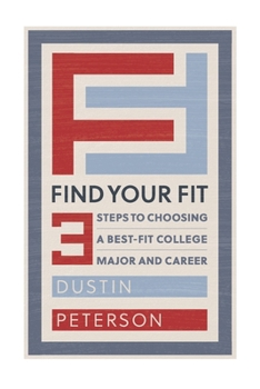 Paperback Find Your Fit: Three Steps to Choosing a Best-Fit College Major and Career Book