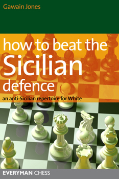 Paperback How to Beat the Sicilian Defence: An Anti-Sicilian Repertoire for White Book