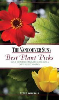 Paperback Vancouver Sun's Best Plant Picks: Your Month-By-Month Guide for a West Coast Garden Book