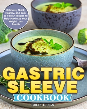 Paperback Gastric Sleeve Cookbook: Delicious, Quick, Healthy, and Easy to Follow Recipes to Help Maximize Your Weight Loss Results Book