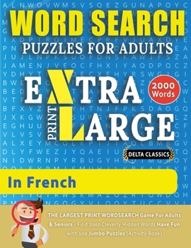 WORD SEARCH PUZZLES EXTRA LARGE PRINT FOR ADULTS IN FRENCH - Delta Classics - The LARGEST PRINT WordSearch Game for Adults And Seniors - Find 2000 ... Search Puzz