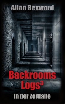 Backrooms Logs³: In der Zeitfalle: Horrorspannung für Jugendliche (German Edition)
