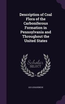 Hardcover Description of Coal Flora of the Carboniferous Formation in Pennsylvania and Throughout the United States Book