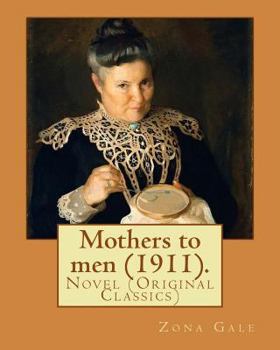 Paperback Mothers to men (1911). By: Zona Gale: Novel (Original Classics) Book