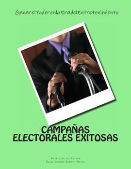 Paperback Campanas Electorales Exitosas: Ganar el Poder en la Era del Entretenimiento: Ganar el Poder en la Era del Entretenimiento [Spanish] Book