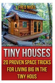 Paperback Tiny Houses: 20 Proven Space Tricks for Living Big in The Tiny House Book
