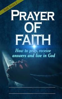 Paperback Prayer of Faith: How to pray, receive answers and live in God Book