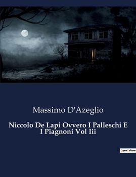 Niccolo De Lapi Ovvero I Palleschi E I Piagnoni Vol Iii (Italian Edition)