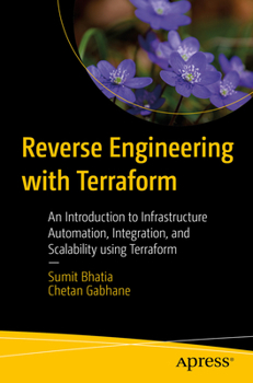Paperback Reverse Engineering with Terraform: An Introduction to Infrastructure Automation, Integration, and Scalability Using Terraform Book