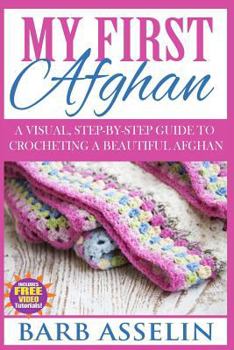 Paperback My First Afghan: A Visual, Step-by-Step Guide to Crocheting a Beautiful Afghan Book