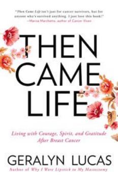 Paperback Then Came Life: Living with Courage, Spirit, and Gratitude After Breast Cancer Book