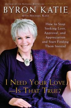 Hardcover I Need Your Love - Is That True?: How to Stop Seeking Love, Approval, and Appreciation and Start Finding Them Instead Book