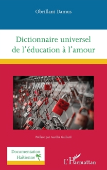 Dictionnaire universel de l'éducation à l'amour (Documentation Haïtienne) (French Edition)