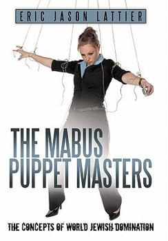 Hardcover The Mabus Puppet Masters: The Concepts of World Jewish Domination Book