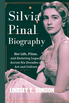 Paperback Silvia Pinal Biography: Her Life, Films, and Enduring Legacy Across Six Decades of Art and Culture Book