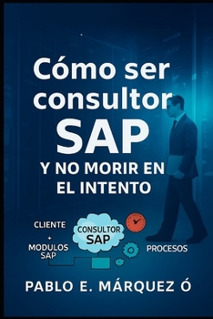 Como ser consultor SAP y no morir en el intento (Spanish Edition)
