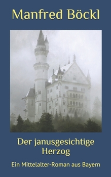 Paperback Der janusgesichtige Herzog: Ein Mittelalter-Roman aus Bayern [German] Book