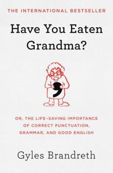 Hardcover Have You Eaten Grandma?: Or, the Life-Saving Importance of Correct Punctuation, Grammar, and Good English Book