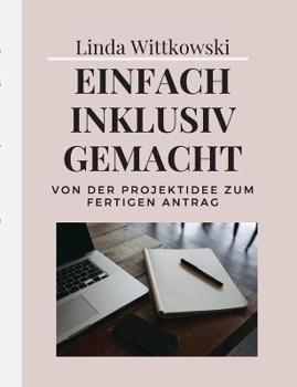 Paperback Einfach inklusiv gemacht: Von der Projektidee zum fertigen Antrag [German] Book