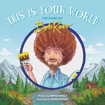 Hardcover This Is Your World: The Story of Bob Ross Book