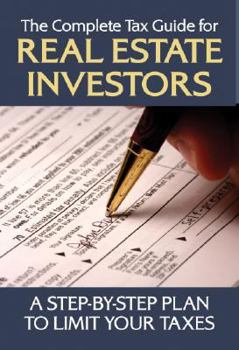 Paperback The Complete Tax Guide for Real Estate Investors: A Step-By-Step Plan to Limit Your Taxes Legally Book
