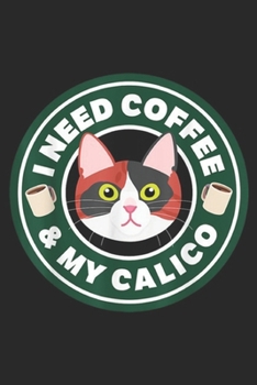 Paperback I Need Coffee & My Calico: Kitty Cat I Need Coffee & My Calico Lover Gift Journal/Notebook Blank Lined Ruled 6x9 100 Pages Book