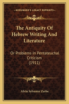 Paperback The Antiquity Of Hebrew Writing And Literature: Or Problems In Pentateuchal Criticism (1911) Book