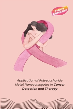 Paperback Application of Polysaccharide Metal Nanoconjugates in Cancer Detection and Therapy Book