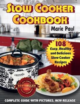 Paperback Slow Cooker Cookbook: 108 Easy, Healthy and Delicious Slow Cooker Recipes Book