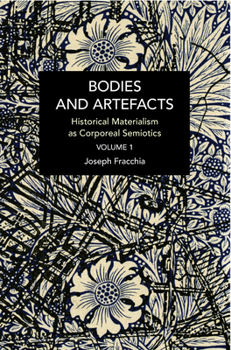 Paperback Bodies and Artefacts Vol 1.: Historical Materialism as Corporeal Semiotics Book